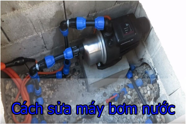 Cách sửa máy bơm nước